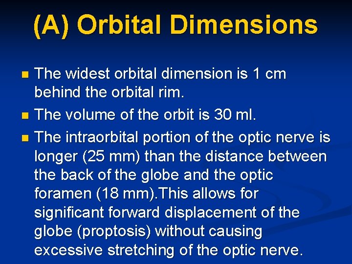 (A) Orbital Dimensions The widest orbital dimension is 1 cm behind the orbital rim.