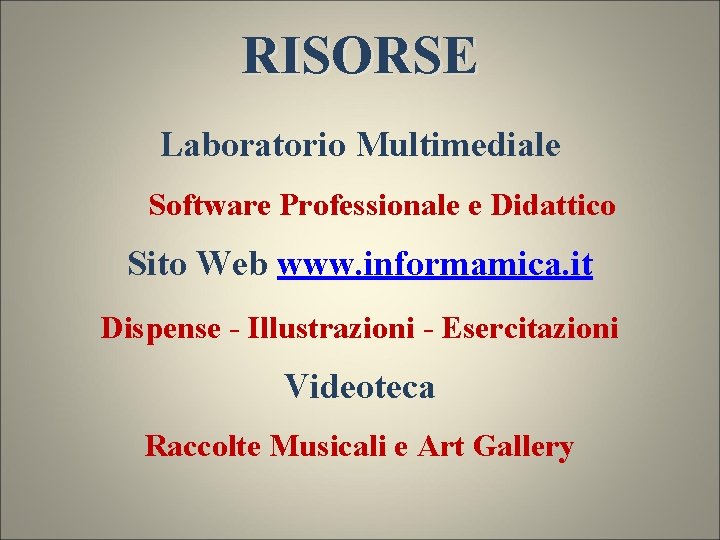RISORSE Laboratorio Multimediale Software Professionale e Didattico Sito Web www. informamica. it Dispense -