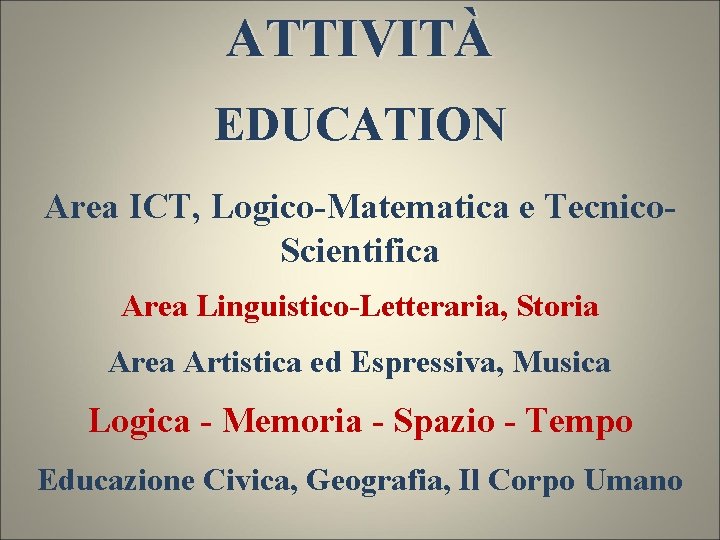 ATTIVITÀ EDUCATION Area ICT, Logico-Matematica e Tecnico. Scientifica Area Linguistico-Letteraria, Storia Area Artistica ed