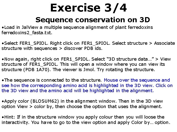 Exercise 3/4 Sequence conservation on 3 D • Load in Jal. View a multiple