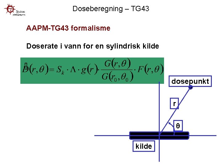 Doseberegning – TG 43 AAPM-TG 43 formalisme Doserate i vann for en sylindrisk kilde