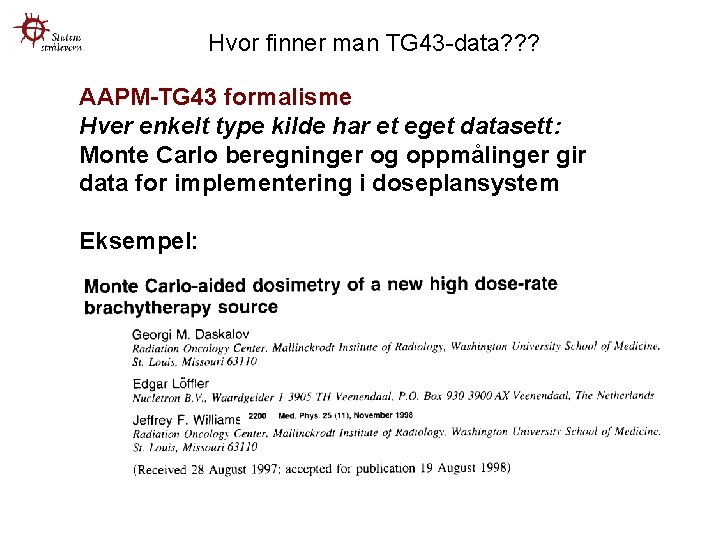 Hvor finner man TG 43 -data? ? ? AAPM-TG 43 formalisme Hver enkelt type