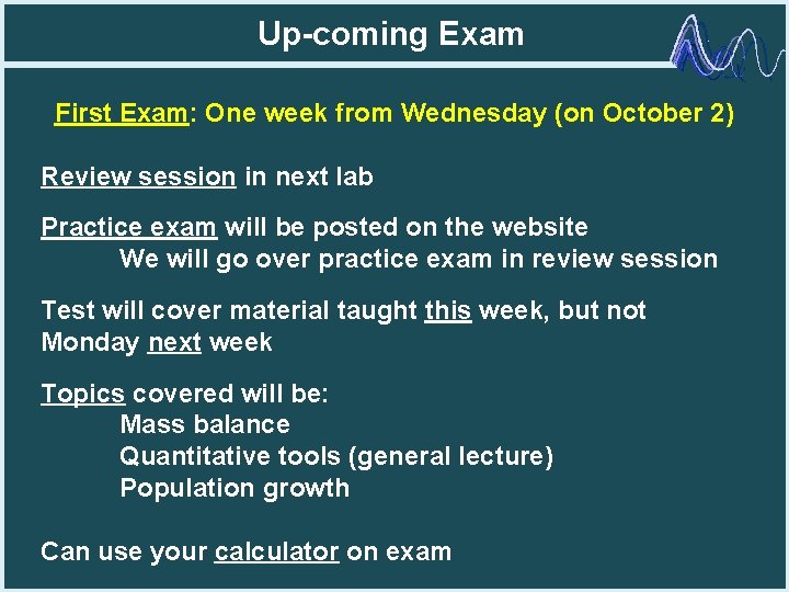 Up-coming Exam First Exam: One week from Wednesday (on October 2) Review session in