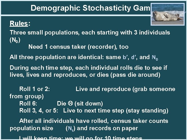 Demographic Stochasticity Game Rules: Three small populations, each starting with 3 individuals (N 0)