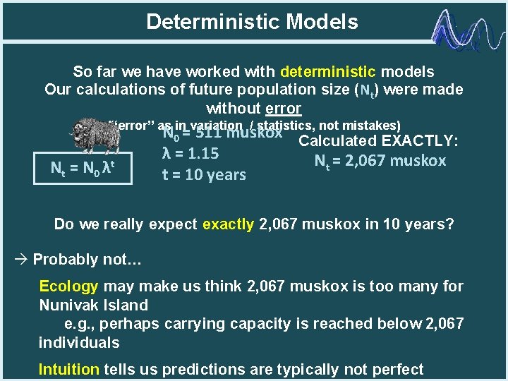 Deterministic Models So far we have worked with deterministic models Our calculations of future