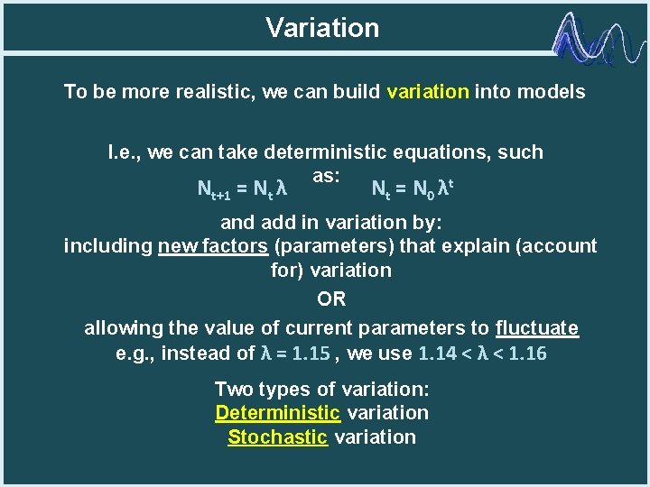 Variation To be more realistic, we can build variation into models I. e. ,