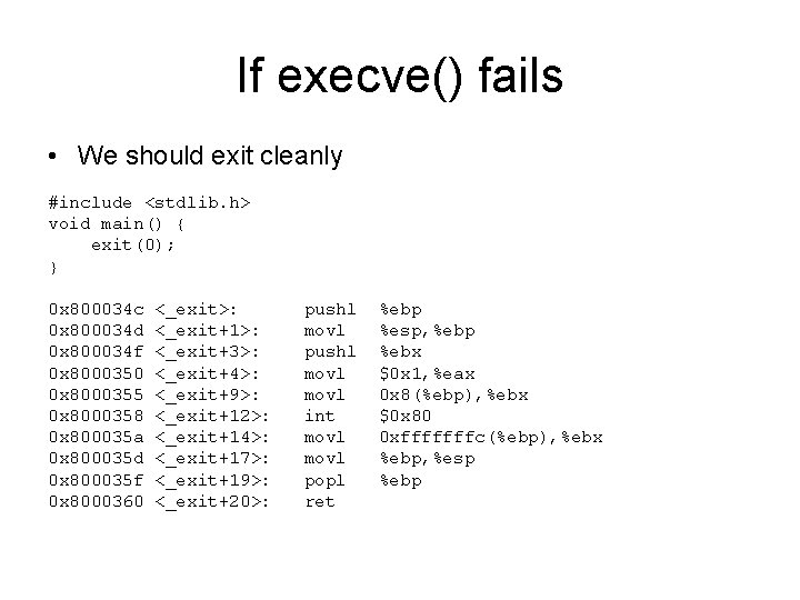 If execve() fails • We should exit cleanly #include <stdlib. h> void main() {