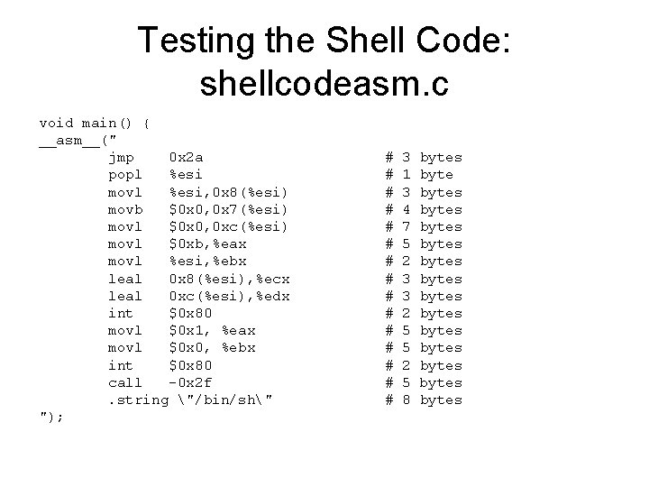 Testing the Shell Code: shellcodeasm. c void main() { __asm__(" jmp 0 x 2