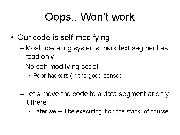 Oops. . Won’t work • Our code is self-modifying – Most operating systems mark