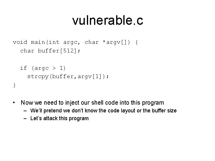 vulnerable. c void main(int argc, char *argv[]) { char buffer[512]; if (argc > 1)