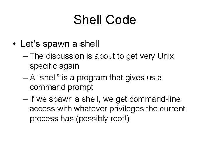 Shell Code • Let’s spawn a shell – The discussion is about to get