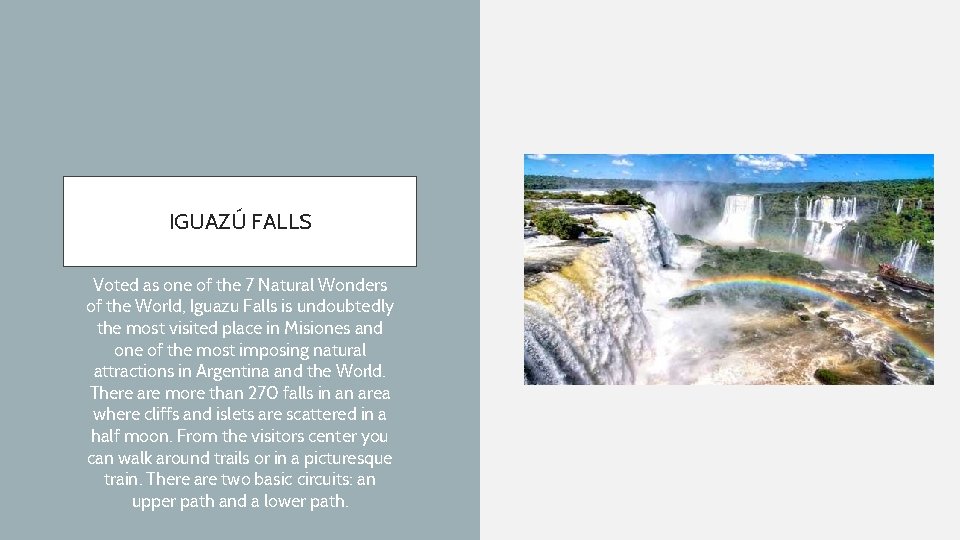 IGUAZÚ FALLS Voted as one of the 7 Natural Wonders of the World, Iguazu