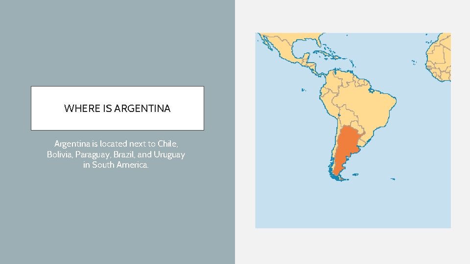 WHERE IS ARGENTINA Argentina is located next to Chile, Bolivia, Paraguay, Brazil, and Uruguay