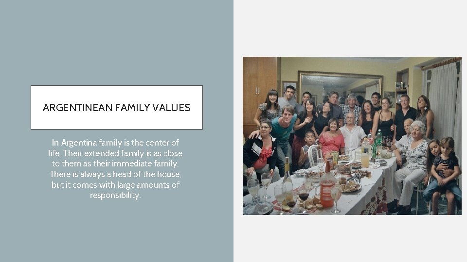 ARGENTINEAN FAMILY VALUES In Argentina family is the center of life. Their extended family