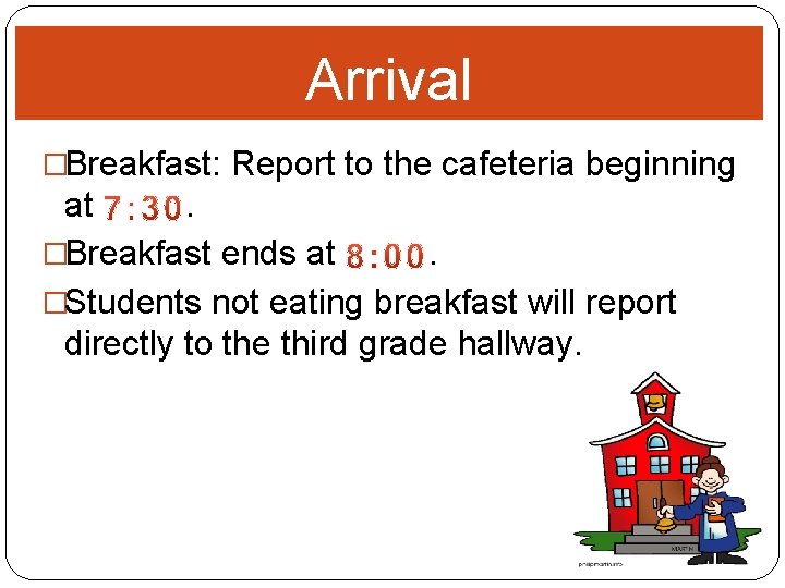 Arrival �Breakfast: Report to the cafeteria beginning at. �Breakfast ends at. �Students not eating Arrival �Breakfast: Report to the cafeteria beginning at. �Breakfast ends at. �Students not eating