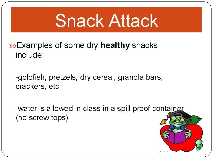 Snack Attack Examples of some dry healthy snacks include: -goldfish, pretzels, dry cereal, granola Snack Attack Examples of some dry healthy snacks include: -goldfish, pretzels, dry cereal, granola