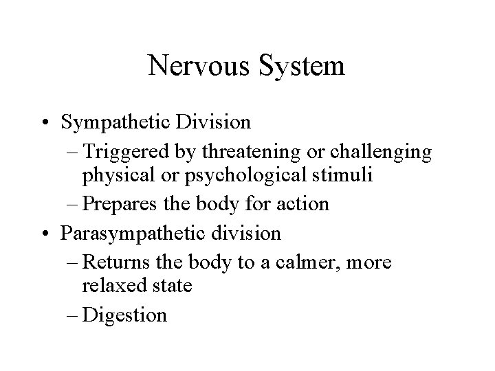 Nervous System • Sympathetic Division – Triggered by threatening or challenging physical or psychological