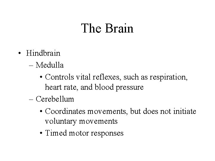 The Brain • Hindbrain – Medulla • Controls vital reflexes, such as respiration, heart