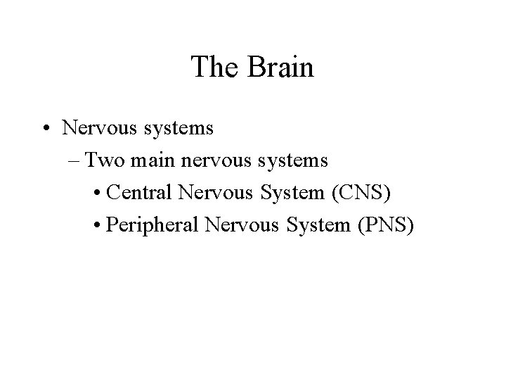 The Brain • Nervous systems – Two main nervous systems • Central Nervous System