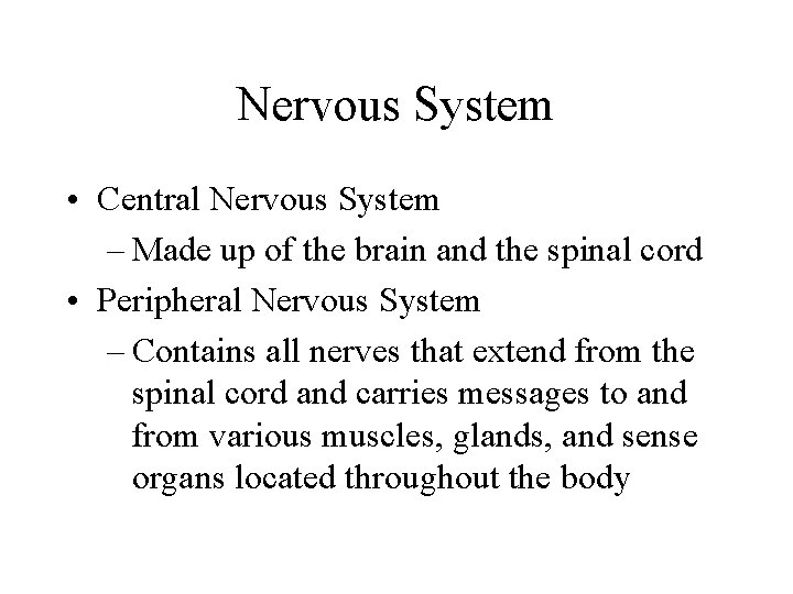 Nervous System • Central Nervous System – Made up of the brain and the