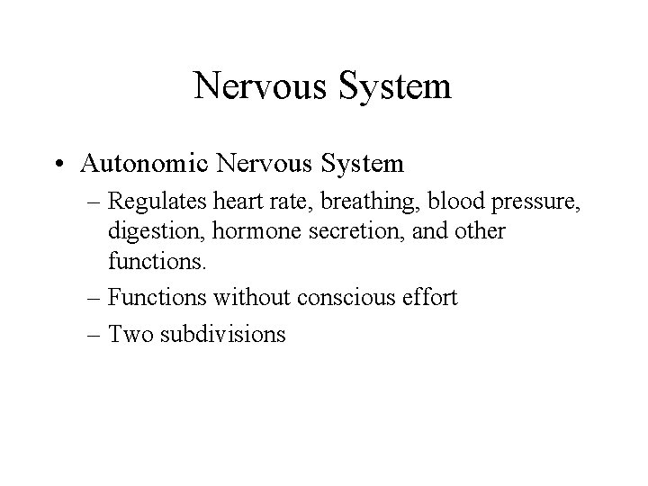 Nervous System • Autonomic Nervous System – Regulates heart rate, breathing, blood pressure, digestion,