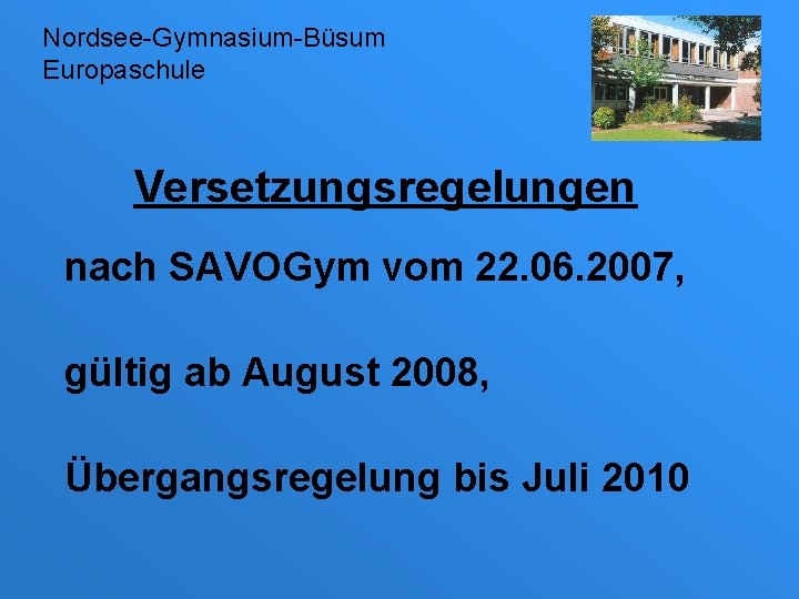 Nordsee-Gymnasium-Büsum Europaschule Versetzungsregelungen nach SAVOGym vom 22. 06. 2007, gültig ab August 2008, Übergangsregelung