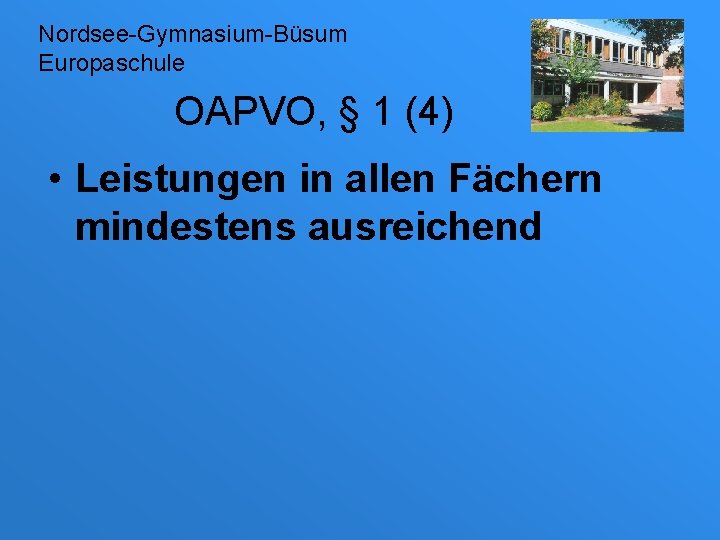 Nordsee-Gymnasium-Büsum Europaschule OAPVO, § 1 (4) • Leistungen in allen Fächern mindestens ausreichend 