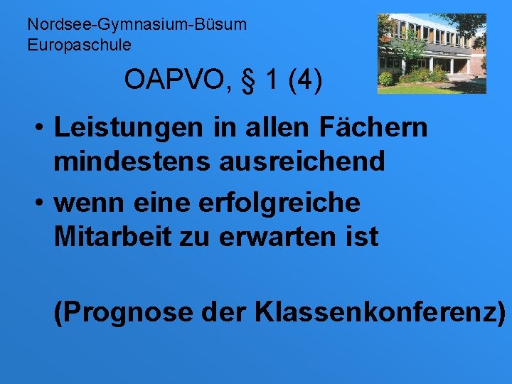 Nordsee-Gymnasium-Büsum Europaschule OAPVO, § 1 (4) • Leistungen in allen Fächern mindestens ausreichend •