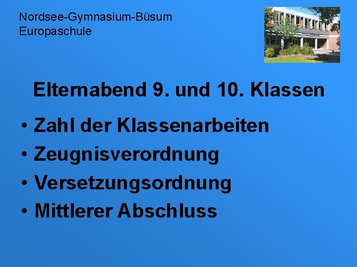 Nordsee-Gymnasium-Büsum Europaschule Elternabend 9. und 10. Klassen • • Zahl der Klassenarbeiten Zeugnisverordnung Versetzungsordnung