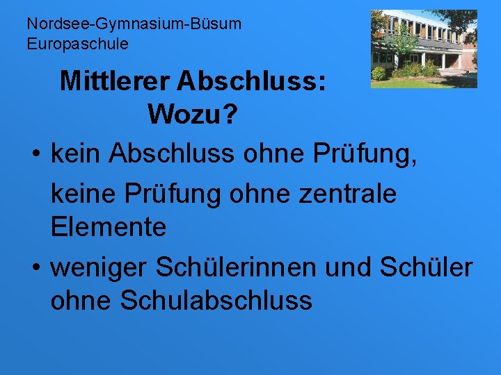 Nordsee-Gymnasium-Büsum Europaschule Mittlerer Abschluss: Wozu? • kein Abschluss ohne Prüfung, keine Prüfung ohne zentrale