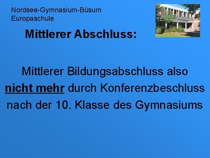 Nordsee-Gymnasium-Büsum Europaschule Mittlerer Abschluss: Mittlerer Bildungsabschluss also nicht mehr durch Konferenzbeschluss nach der 10.