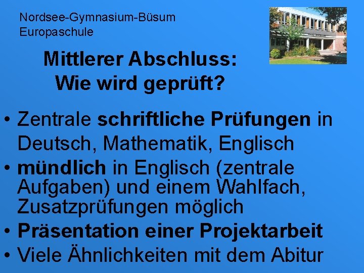 Nordsee-Gymnasium-Büsum Europaschule Mittlerer Abschluss: Wie wird geprüft? • Zentrale schriftliche Prüfungen in Deutsch, Mathematik,