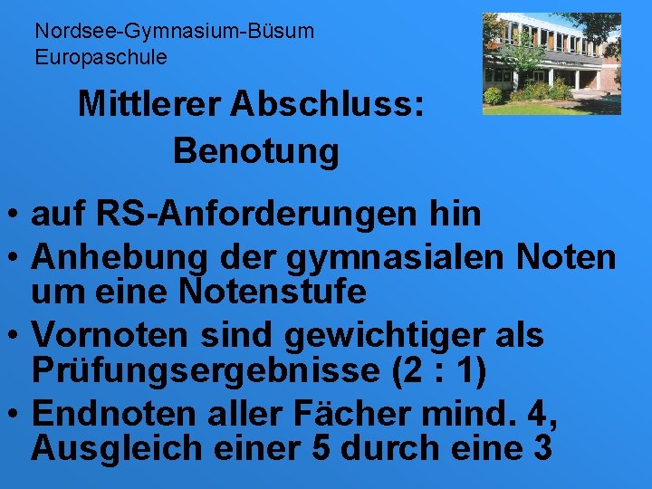 Nordsee-Gymnasium-Büsum Europaschule Mittlerer Abschluss: Benotung • auf RS-Anforderungen hin • Anhebung der gymnasialen Noten