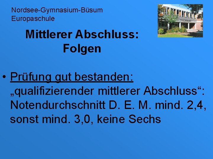 Nordsee-Gymnasium-Büsum Europaschule Mittlerer Abschluss: Folgen • Prüfung gut bestanden: „qualifizierender mittlerer Abschluss“: Notendurchschnitt D.