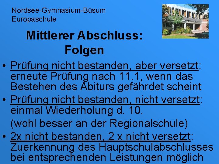 Nordsee-Gymnasium-Büsum Europaschule Mittlerer Abschluss: Folgen • Prüfung nicht bestanden, aber versetzt: erneute Prüfung nach