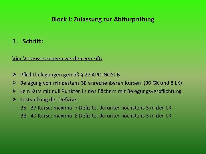 Block I: Zulassung zur Abiturprüfung 1. Schritt: Vier Voraussetzungen werden geprüft: Ø Ø Pflichtbelegungen