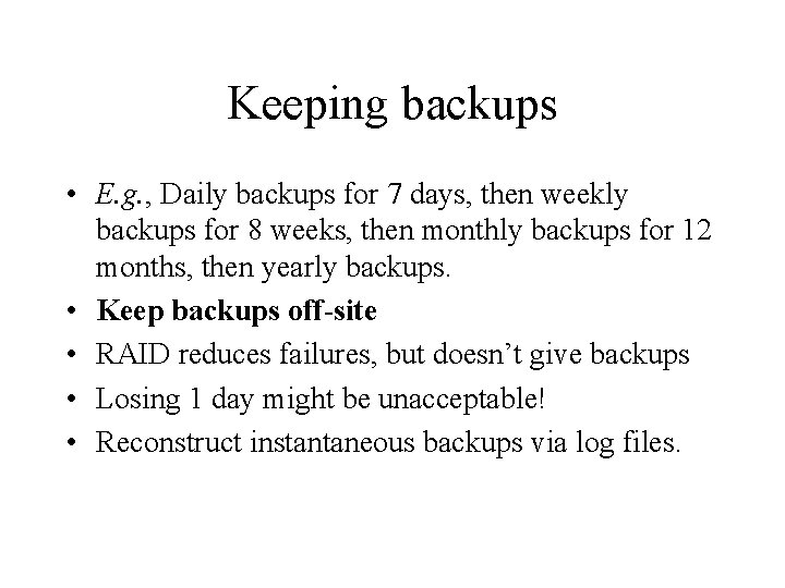 Keeping backups • E. g. , Daily backups for 7 days, then weekly backups