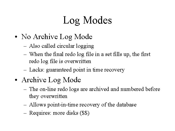 Log Modes • No Archive Log Mode – Also called circular logging – When