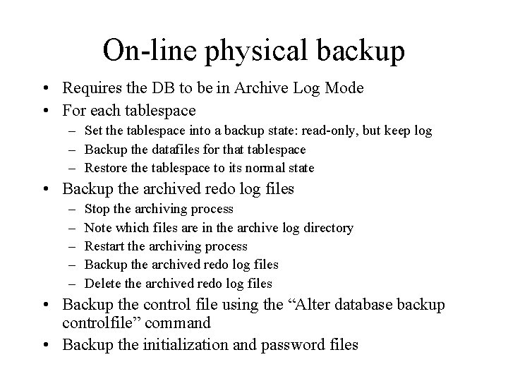 On-line physical backup • Requires the DB to be in Archive Log Mode •