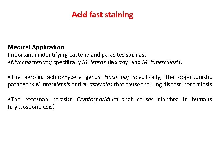 Acid fast staining Medical Application Important in identifying bacteria and parasites such as: •