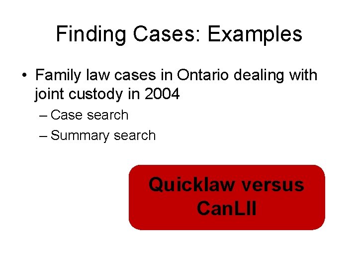 Finding Cases: Examples • Family law cases in Ontario dealing with joint custody in