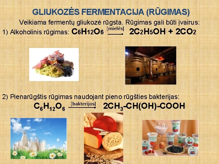 GLIUKOZĖS FERMENTACIJA (RŪGIMAS) Veikiama fermentų gliukozė rūgsta. Rūgimas gali būti įvairus: [mielės] 1) Alkoholinis