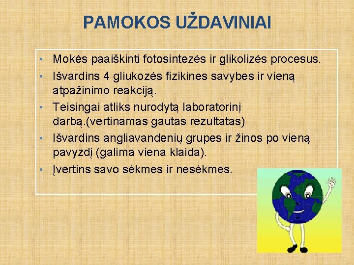 PAMOKOS UŽDAVINIAI • Mokės paaiškinti fotosintezės ir glikolizės procesus. • Išvardins 4 gliukozės fizikines