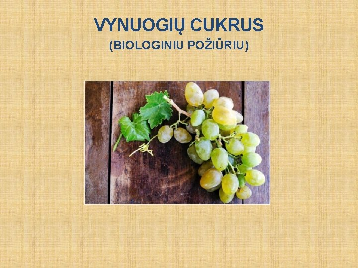 VYNUOGIŲ CUKRUS (BIOLOGINIU POŽIŪRIU) 