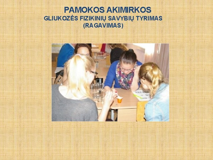 PAMOKOS AKIMIRKOS GLIUKOZĖS FIZIKINIŲ SAVYBIŲ TYRIMAS (RAGAVIMAS) 