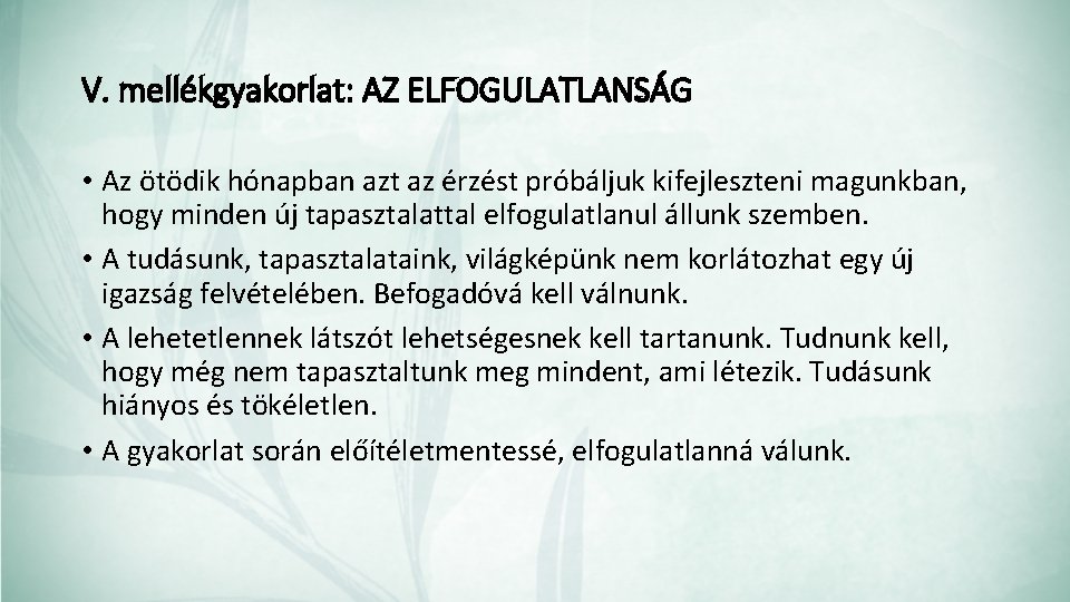 V. mellékgyakorlat: AZ ELFOGULATLANSÁG • Az ötödik hónapban azt az érzést próbáljuk kifejleszteni magunkban,