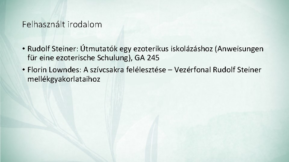 Felhasznált irodalom • Rudolf Steiner: Útmutatók egy ezoterikus iskolázáshoz (Anweisungen für eine ezoterische Schulung),